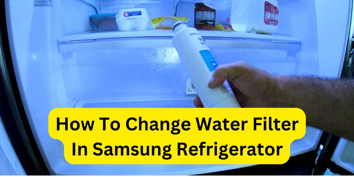 How To Change Your Samsung Refrigerator Water Filter