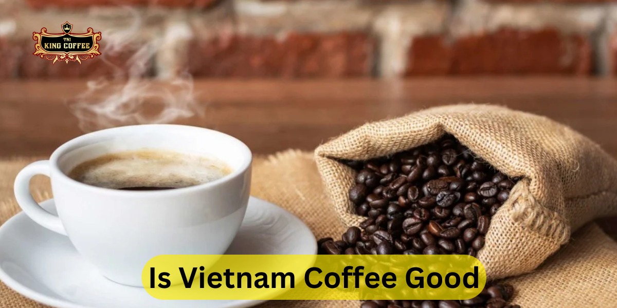 Is Vietnam Coffee Good